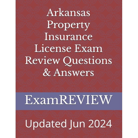 Arkansas Property Insurance License Exam Review Questions & Answers, (Paperback)