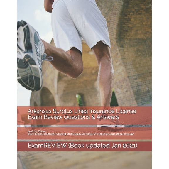 Arkansas Surplus Lines Insurance License Exam Review Questions & Answers 2016/17 Edition: Self (Paperback) by Examreview