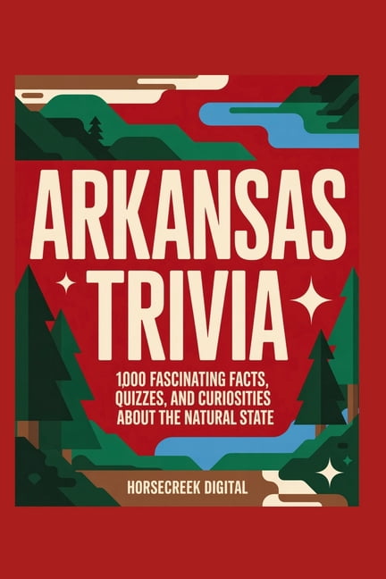 Arkansas Trivia: 1,000 Fascinating Facts, Quizzes, and Curiosities About the Natural State, (Paperback)