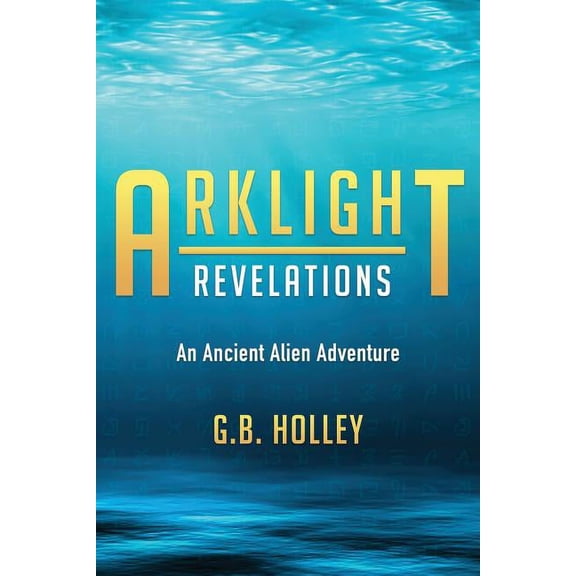 Arklight Revelations: An Ancient Alien Adventure, (Paperback)