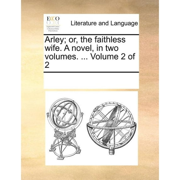 Arley; Or, the Faithless Wife. A Novel, in Two Volumes. ... Volume 2 of 2 (Paperback)