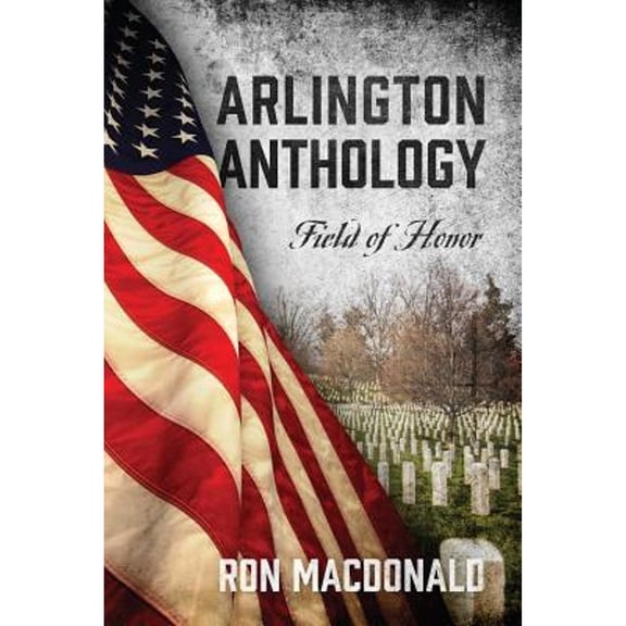 Pre-Owned Arlington Anthology: Field of Honor (Paperback) 147876967X 9781478769675