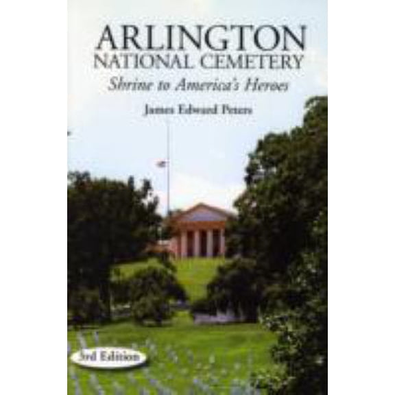 Pre-Owned Arlington National Cemetery: Shrine to America's Heroes (Paperback) 1890627925 9781890627928
