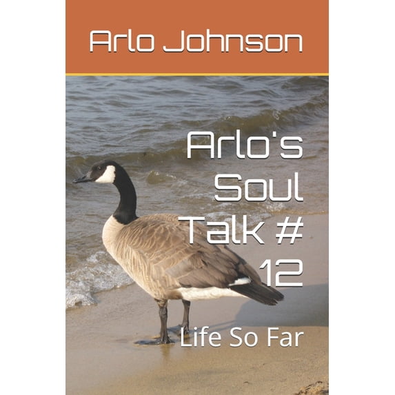 Getting A Life Talk Arlo's Soul Talk # 8 Arlo's Soul Talk # 12: Life So Far, Book 4 ...