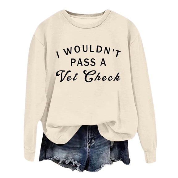 Arlun I Wouldn't Pass a Vet Check Sweatshirts Womens Cute Crewneck Funny Letter Printed No Hood Pullovers Long Sleeve Comfort Casual Fall Thin Tops Beige L