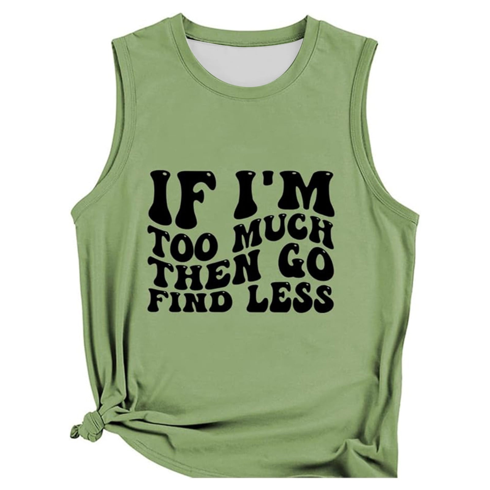 Arlun If I'm Too Much Then Go Find Less Tank Tops Womens Self Awareness ...