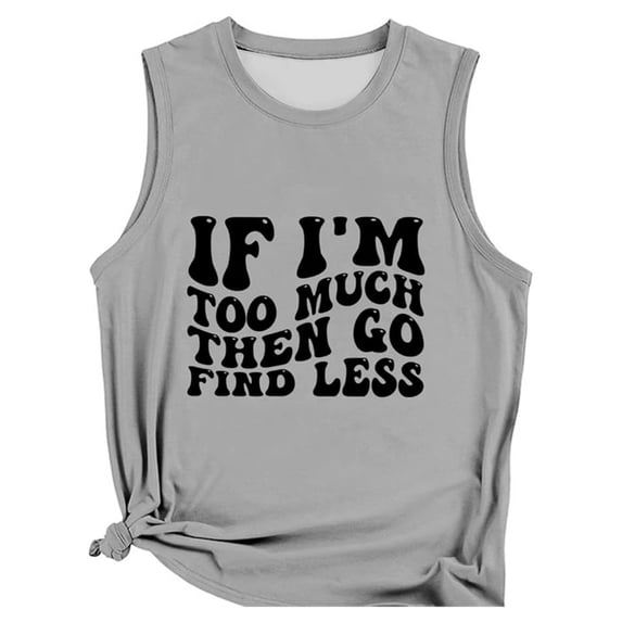 Arlun If I'm Too Much Then Go Find Less Tank Tops Womens Self Awareness for Strong Confident Casual Sleeveless Tshirt 2026 Summer Stylish Outfit Grey XXXL