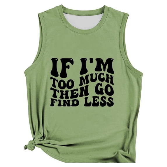 Arlun If I'm Too Much Then Go Find Less Tank Tops Womens Self Awareness for Strong Confident Casual Sleeveless Tshirt 2026 Summer Stylish Outfit Green XXL
