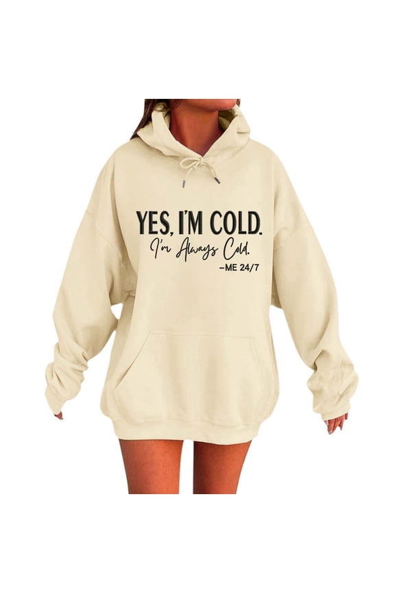 Yes I'm Cold Hoodies for Women Always Cold Funny Letter Graphic Hooded Sweatshirts Cute Preppy Long Sleeve Drop Shoulder Loose Fit Drawstring Pullover Tops with Pocket Beige M