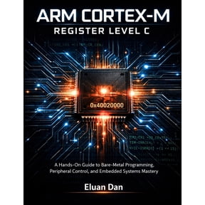 Arm Cortex-M Register Level C: A Hands-On Guide to Bare-Metal Programming, Peripheral Control, and Embedded Systems Mast, (Paperback)