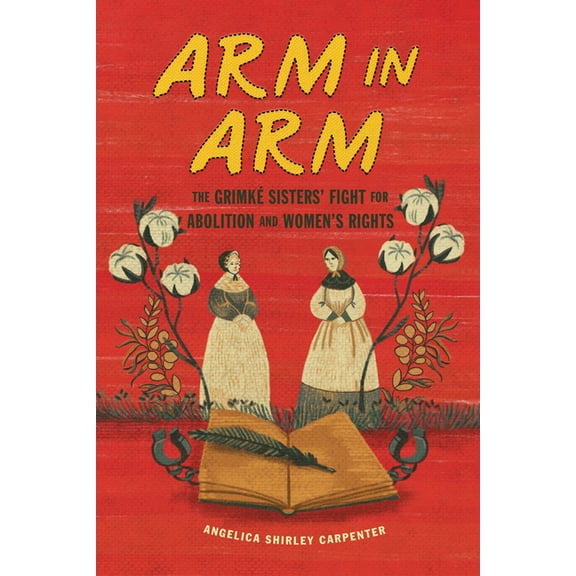 Arm in Arm: The Grimk Sisters' Fight for Abolition and Women's Rights, (Paperback)