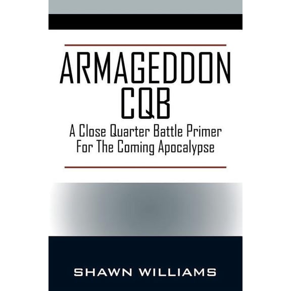 Armageddon CQB: A Close Quarter Battle Primer For The Coming Apocalypse, (Paperback)