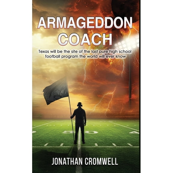 Armageddon Coach: Texas will be the site of the last pure high school football program the world will ever know, (Hardcover)