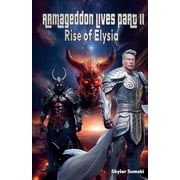 Armageddon Lives Armageddon Lives Part II The Rise of Elysia, Paperback