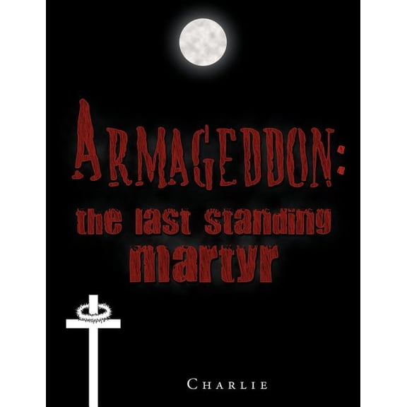 Armageddon: The Last Standing Martyr, (Paperback)