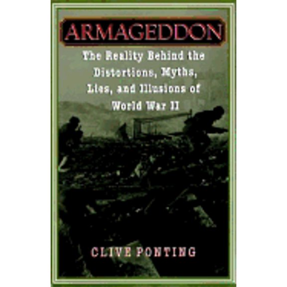 Pre-Owned Armageddon: The Reality Behind the Distortions,: Myths, Lies, Illusions of World War II (Hardcover) 0679436022 9780679436027