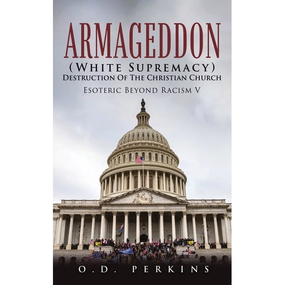 Armageddon (White Supremacy) Destruction Of The Christian Church: Esoteric Beyond Racism V, (Hardcover)