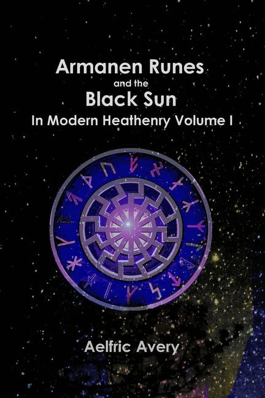 Armanen Runes and the Black Sun in Modern Heathenry Volume I - Walmart.com