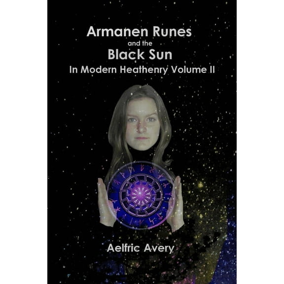 Armanen Runes and the Black Sun in Modern Heathenry Volume II, (Paperback)