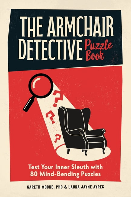 The Armchair Detective Puzzle Book: Test Your Inner Sleuth with 80 Mind-Bending Puzzles, (Paperback)