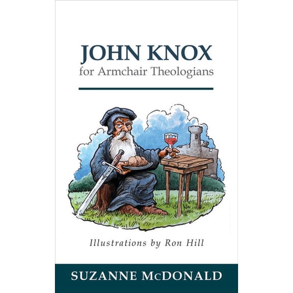 Armchair Theologians: John Knox for Armchair Theologians (Paperback)