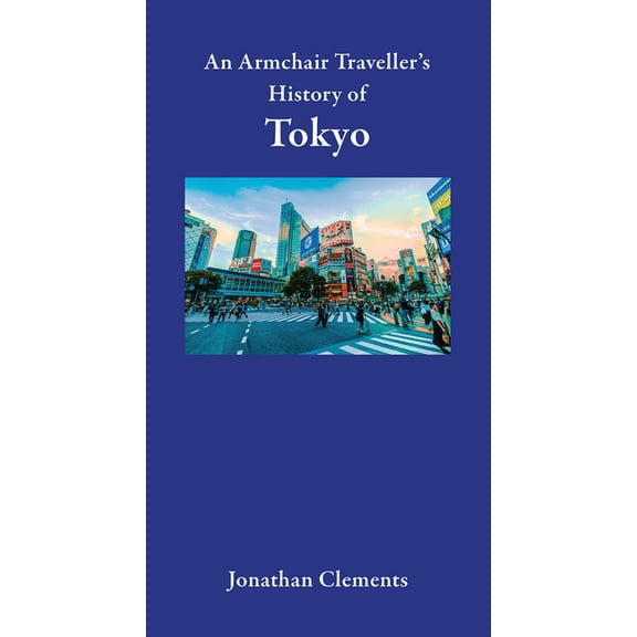 Armchair Traveller's History: An Armchair Traveller's History of Tokyo (Hardcover)