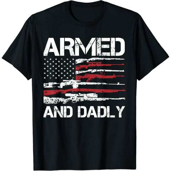 Armed And Dadly Funny Deadly Father For Fathers Day USA Flag T-Shirt100% cotton