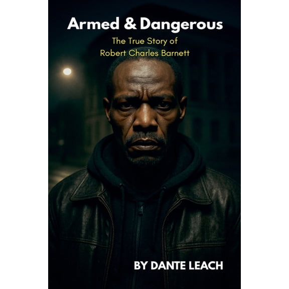 Armed & Dangerous: The True Story of Robert Charles Barnett, (Paperback)