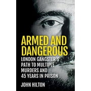 Armed and Dangerous London Gangsters Path to Multiple Murders and 45 Years in Prison, Paperback