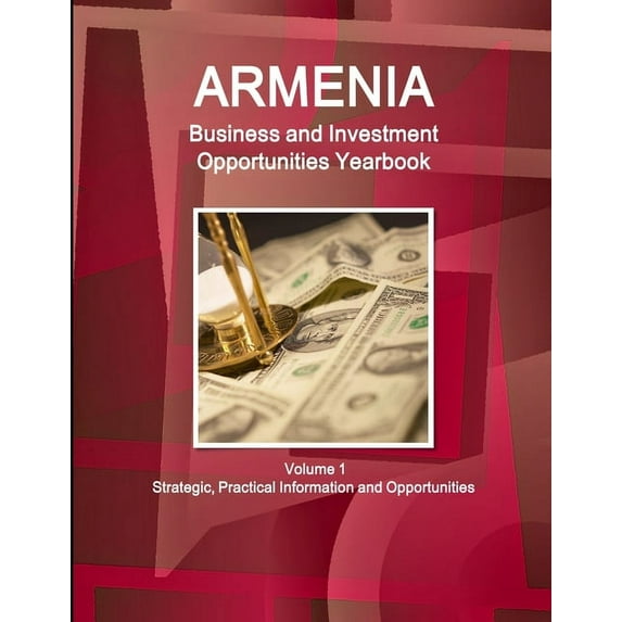 Armenia Business and Investment Opportunities Yearbook Volume 1 Strategic, Practical Information and Opportunities (Paperback)