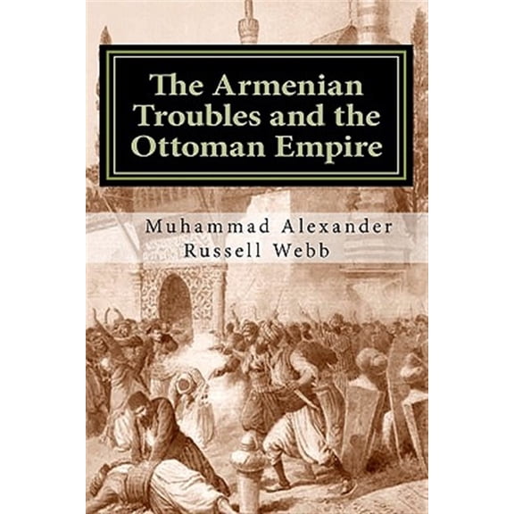 The Armenian Troubles and the Ottoman Empire: The Views of a Nineteenth Century American Convert to Islam