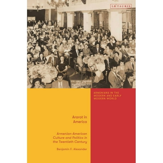 Armenians in the Modern and Early Modern Ararat in America: Armenian American Culture and Politics in the Twentieth Century, (Hardcover)