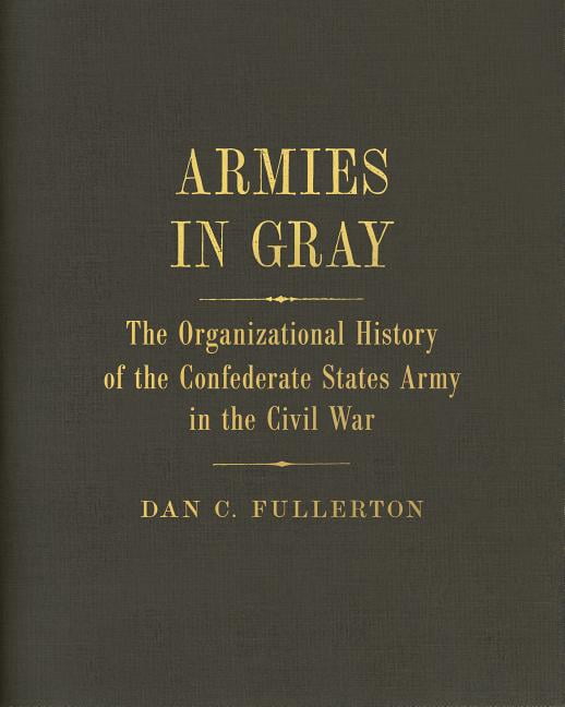 Armies in Gray: The Organizational History of the Confederate States Army in the Civil War, (Hardcover)