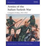 Men-at-Arms Armies of the Italian-Turkish War Conquest of Libya, 1911 1912 Paperback