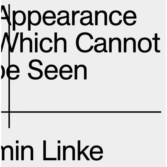 Armin Linke: The Appearance of That Which Cannot Be Seen, (Paperback)