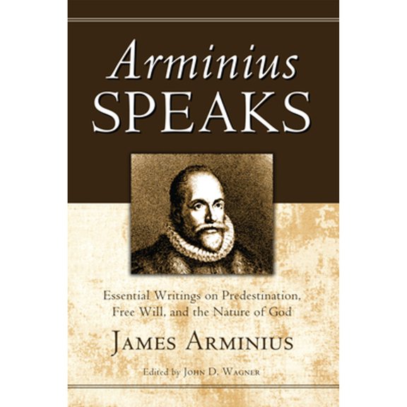 Pre-Owned Arminius Speaks: Essential Writings on Predestination, Free Will, and the Nature of God Paperback