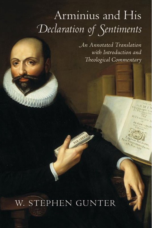 Arminius and His Declaration of Sentiments: An Annotated Translation with Introduction and Theological Commentary, (Paperback)