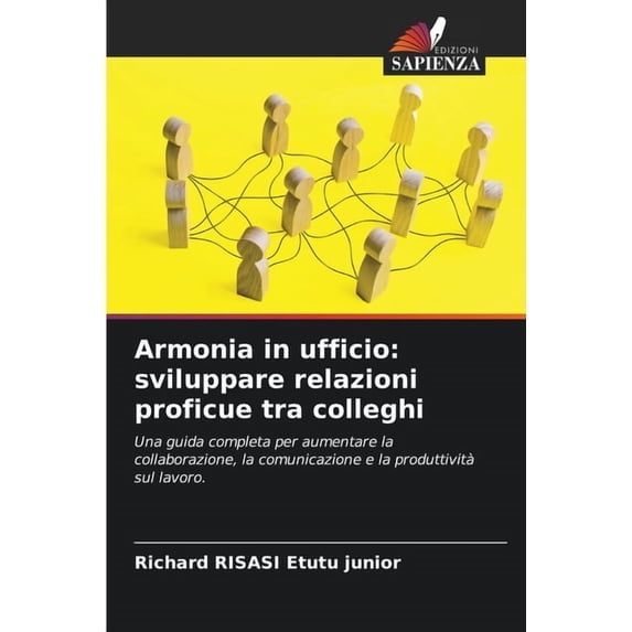 Armonia in ufficio: sviluppare relazioni proficue tra colleghi, (Paperback)