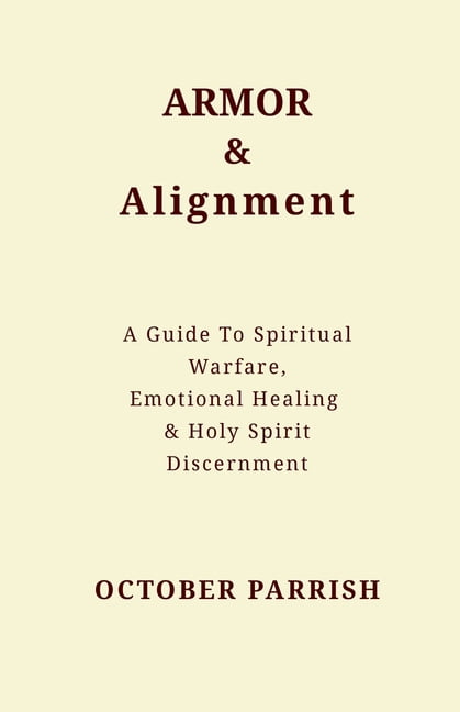 Armor & Alignment: A Guide to Spiritual Warfare, Emotional Healing & Holy Spirit Discernment, (Paperback)