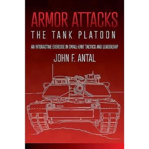 Armor Attacks: The Tank Platoon: An Interactive Exercise in Small-Unit Tactics and Leadership (Paperback)
