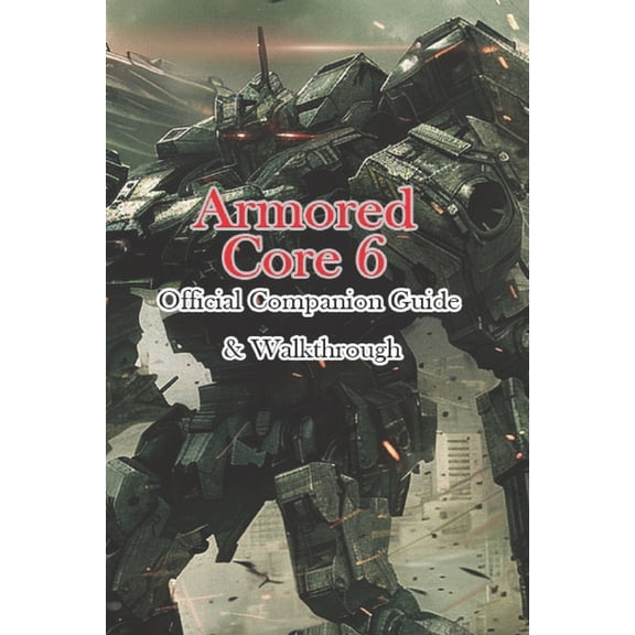 Armored Core 6 Official Companion Guide & Walkthrough, (Paperback)
