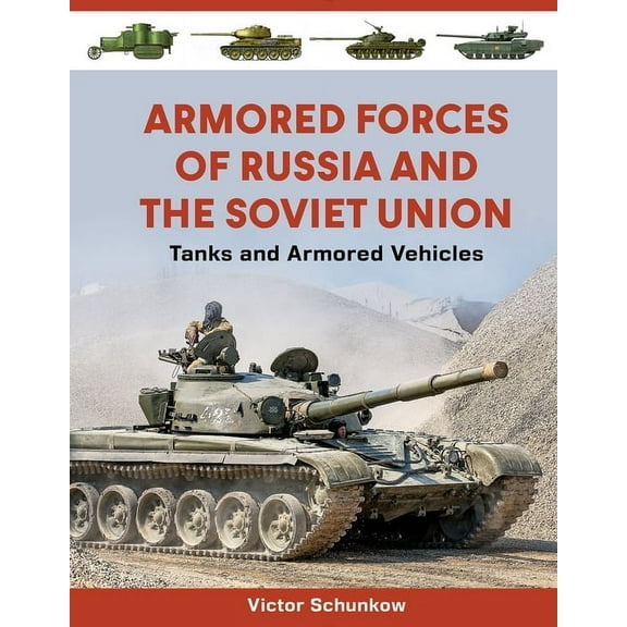 Armored Forces of Russia and the Soviet Union: Tanks and Armored Vehicles (an Illustrated Guide, 1919-2025), (Hardcover)