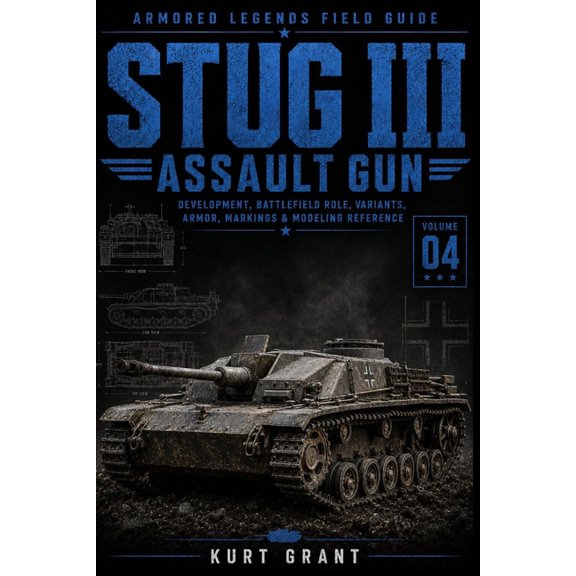 Armored Legends Field Guide Stug III Assault Gun: Development, Battlefield Role, Variants, Armor, Markings & Modeling Reference, (Paperback)