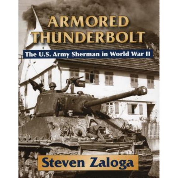 Pre-Owned Armored Thunderbolt: The U.S. Army Sherman in World War II, 9780811704243, Hardcover, Illustrated edition