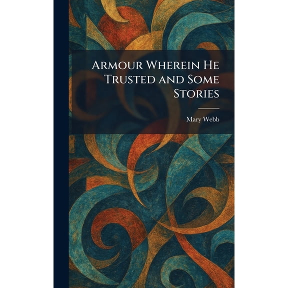 Armour Wherein He Trusted and Some Stories, (Hardcover)