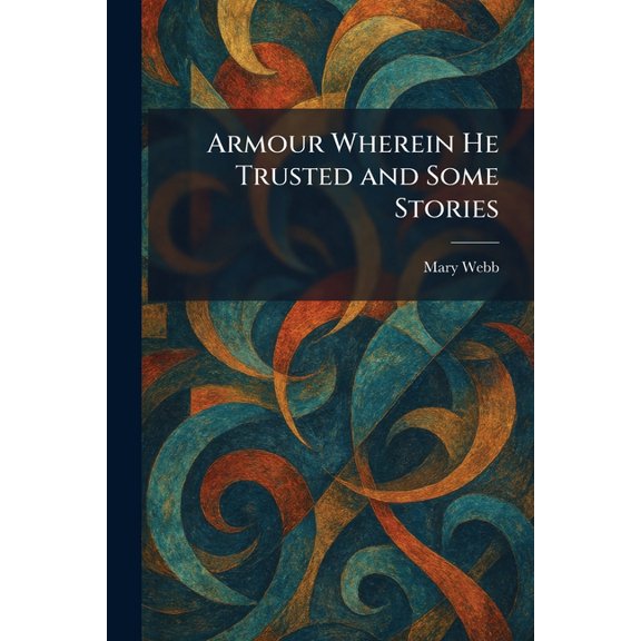 Armour Wherein He Trusted and Some Stories, (Paperback)