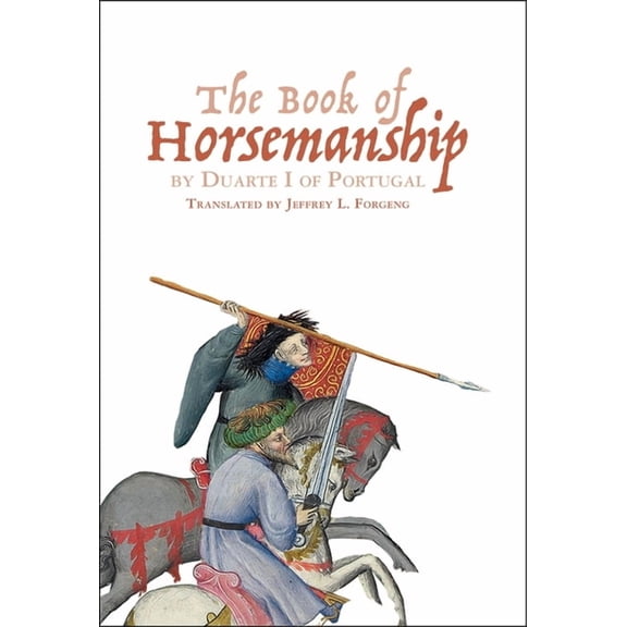 Armour and Weapons The Book of Horsemanship by Duarte I of Portugal, Book 5, (Paperback)