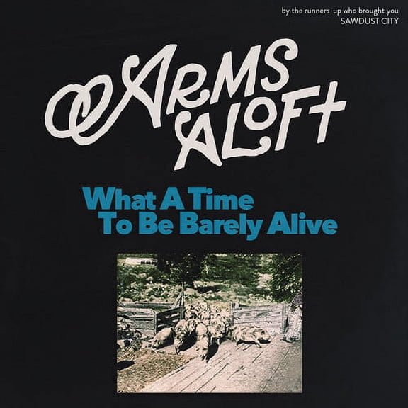 Arms Aloft - What A Time To Be Barely Alive - Rock - CD
