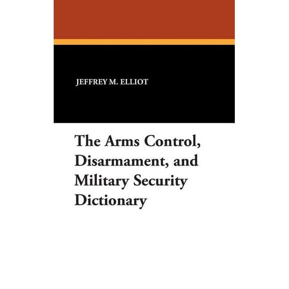 The Arms Control, Disarmament, and Military Security Dictionary, (Hardcover)