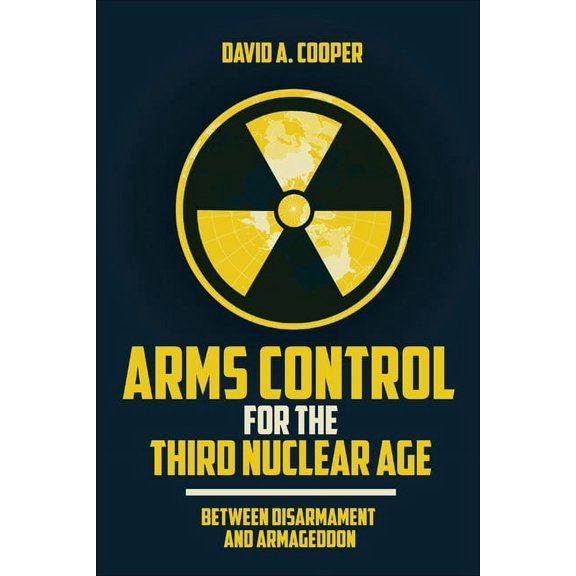 Arms Control for the Third Nuclear Age: Between Disarmament and Armageddon (Paperback)